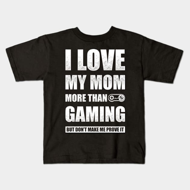 I Love My Mom More Than Gaming Kids T-Shirt by CreativeSalek